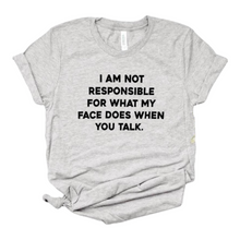 Load image into Gallery viewer, I am not responsible for what my face does funny tshirt