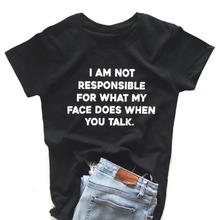Load image into Gallery viewer, I am not responsible for what my face does funny tshirt
